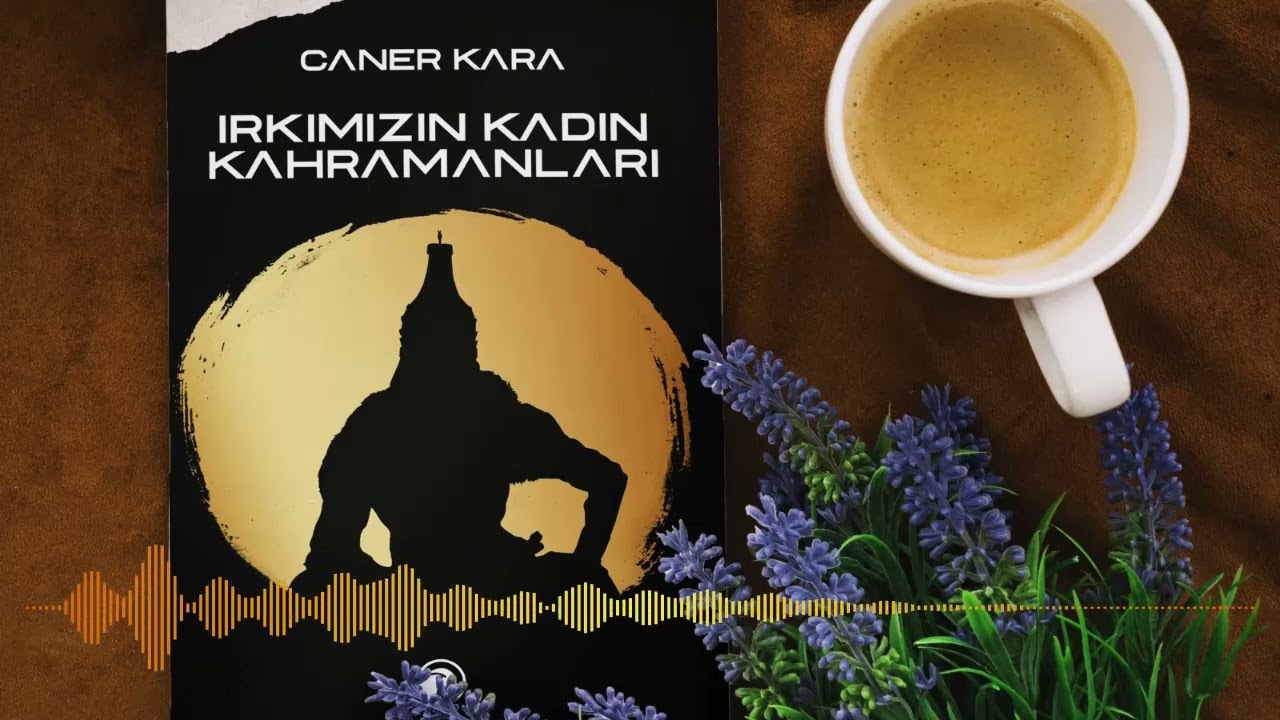 Irkımızın Kadın Kahramanları - Caner Kara